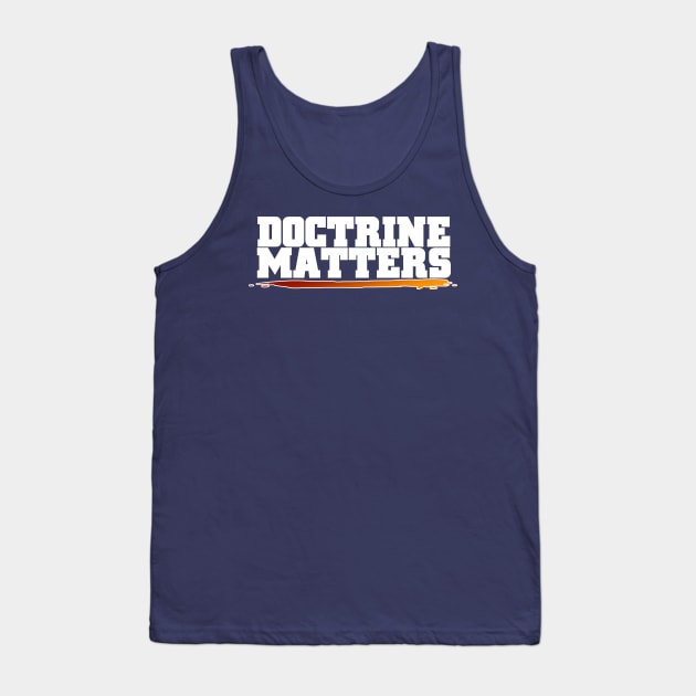 Doctrine Matters Tank Top by C E Richards